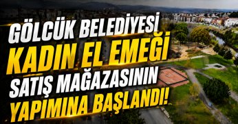 Gölcük Belediyesi Kadın El Emeği Satış Mağazasının Yapımına Başlandı