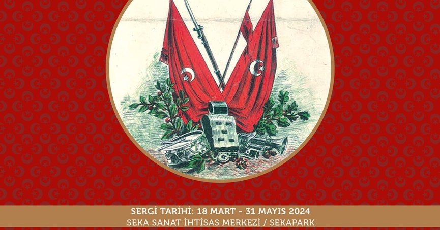 “İstiklalden İstikbale Özel Sergisi” 18 Mart’ta açılacak