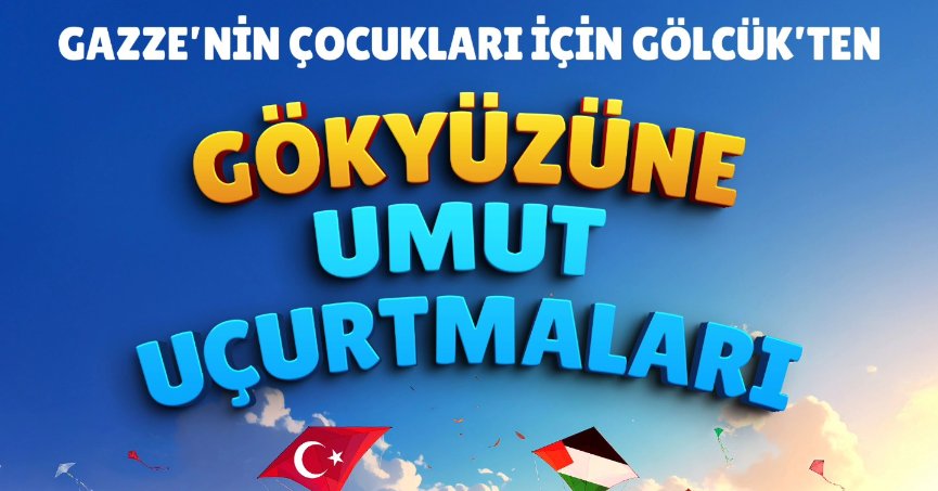 GÖLCÜK'TE UÇURTMALAR GAZZE’NİN ÇOCUKLARI İÇİN UÇACAK