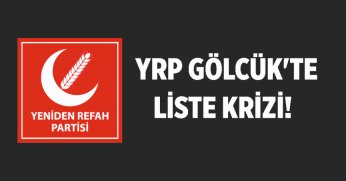YRP GÖLCÜK'TE LİSTE KRİZİ