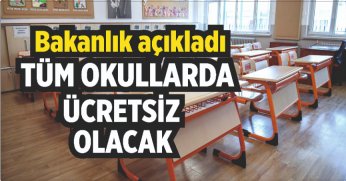 Bakanlık açıkladı, Tüm okullarda ücretsiz olacak