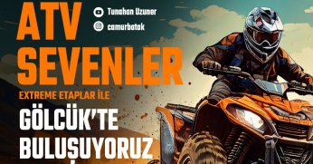ATV TUTKUNLARI GÖLCÜK'TE BULUŞUYOR