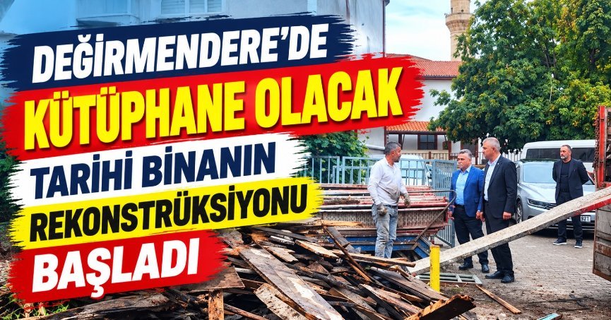 Değirmendere’de Kütüphane Olacak Tarihî Binanın Rekonstrüksiyonu Başladı